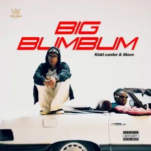Kidd Carder & Mavo – Big Bum Bum Lyrics (Latest Update)